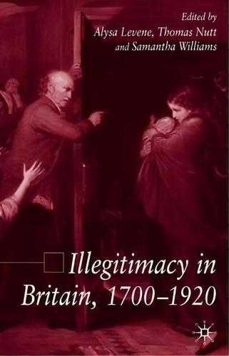 Illegitimacy In Britain, 1700-1920, De Samantha Williams. Editorial Palgrave Usa, Tapa Dura En Inglés