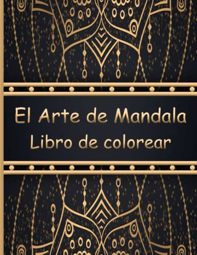 El Arte De Mandala Libro De Colorear: Gran Libro Para Colore