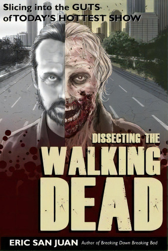 Dissecting The Walking Dead, De Eric San Juan. Editorial Createspace Independent Publishing Platform, Tapa Blanda En Inglés