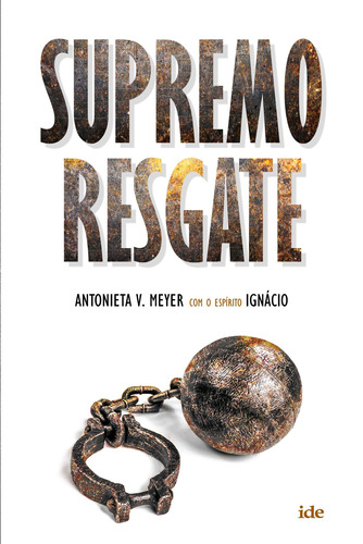 Supremo Resgate, de Meyer, Antonieta V.. Editora Instituto de Difusão Espírita, capa mole em português, 2021