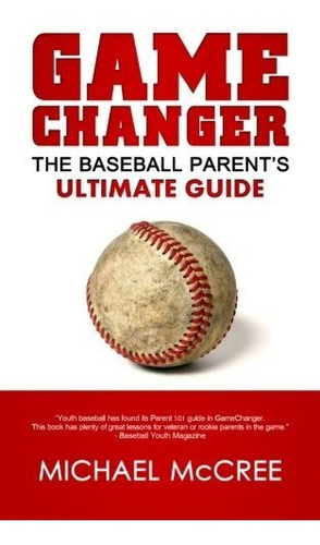 Libro Gamechanger: The Baseball Parent's Ultimate Guide