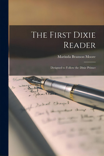 The First Dixie Reader: Designed To Follow The Dixie Primer, De Moore, Marinda Branson. Editorial Legare Street Pr, Tapa Blanda En Inglés