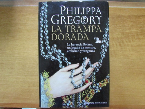 La Trampa Dorada. Philippa Gregory. Planeta Internacional