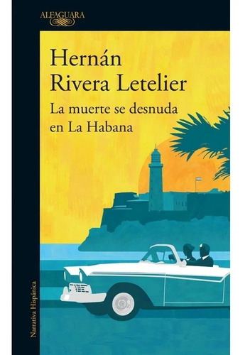 La Muerte Se Desnuda En La Habana Hernán Rivera Letelier