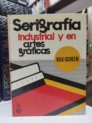 Libro. Serigrafía Industrial Y En Artes Gráficas. G. Ross. 