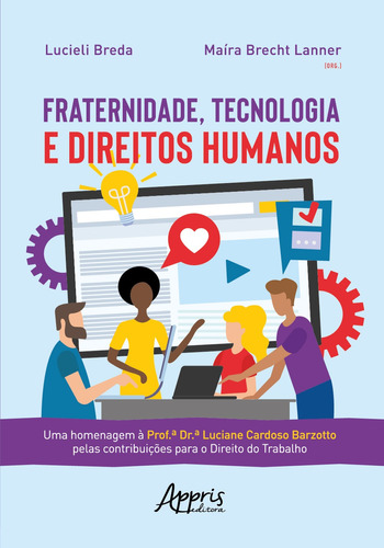 Fraternidade, tecnologia e direitos humanos: uma homenagem à prof.âª dr.âª luciane cardoso barzotto pelas contribuições para o direito do trabalho, de Lanner, Maíra Brecht. Appris Editora e Livraria Eireli - ME, capa mole em português, 2020