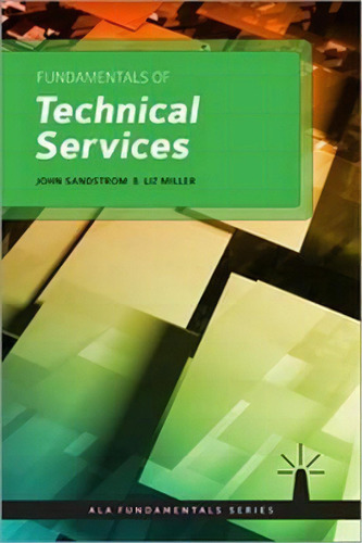 Fundamentals Of Technical Services, De John Sandstrom. Editorial Neal-schuman Publishers Inc, Tapa Blanda En Inglés, 2016