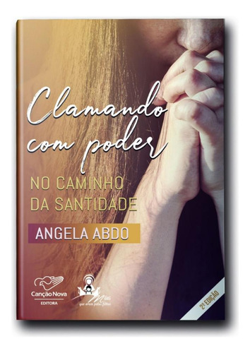Clamando Com Poder - 2ª Edição, De Angela Abdo. Editorial Canção Nova, Capa Mole, Edição 2 Em Português, 2025