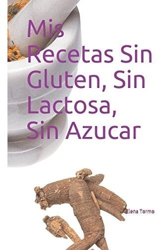 Libro : Mis Recetas Sin Gluten, Sin Lactosa, Sin Azuc (9765)