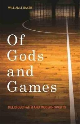 Of Gods And Games : Religious Faith And Modern Sp (hardback)