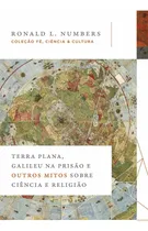 Comprar Terra Plana, Galileu Na Prisão E Outros Mitos Sobre Ciência 