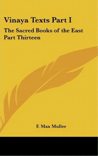 Vinaya Texts Part I : The Sacred Books Of The East Part Thirteen, De F Max Muller. Editorial Kessinger Publishing, Tapa Dura En Inglés, 2004