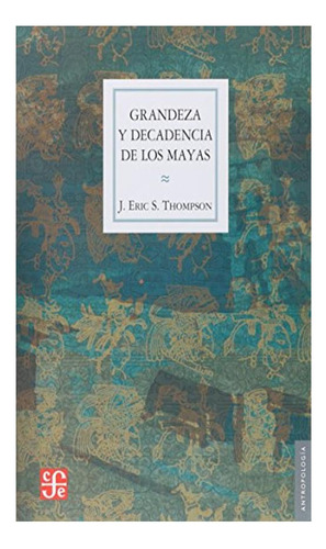 Grandeza Y Decadencia De Los Mayas - Sidney Thompson