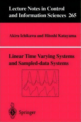 Linear Time Varying Systems And Sampled-data Systems, De Akira Ichikawa. Lecture Tes In Control And Information Sciences, Vol. 1. Editorial Springer London Ltd, Tapa Blanda En Inglés