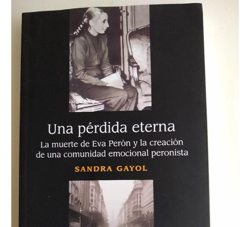 Una Pérdida Eterna (eva Perón)  Sandra Gayol. Libro Usado