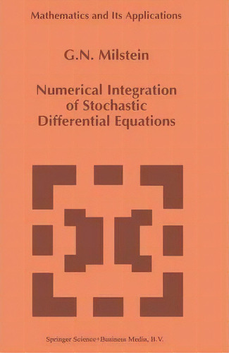 Numerical Integration Of Stochastic Differential Equations, De G.n. Milstein. Editorial Springer, Tapa Dura En Inglés