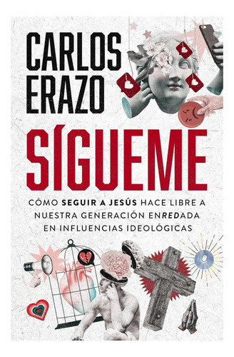 Sígueme: Cómo Seguir A Jesús Hace Libre A Nuestra Generacion