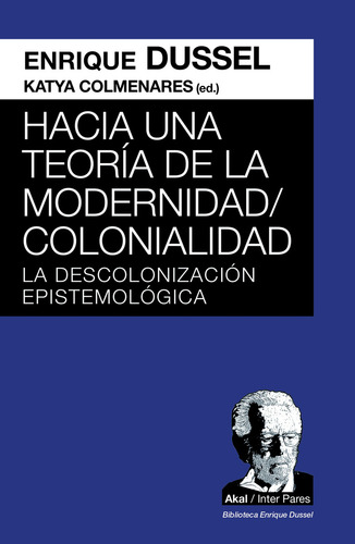 Hacia Una Teoría De La Modernidad/colonialidad: La Descolonización Epistemológica, De Dussel, Enrique. N/a, Vol. Volumen Unico. Editorial Akal, Tapa Blanda, Edición 1 En Español