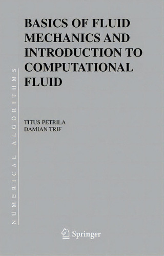 Basics Of Fluid Mechanics And Introduction To Computational Fluid Dynamics, De Titus Petrila. Editorial Springer Verlag New York Inc, Tapa Dura En Inglés