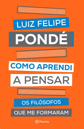 Como aprendi a pensar: Os filósofos que me formaram, de Pondé, Luiz Felipe. Editora Planeta do Brasil Ltda., capa mole em português, 2019