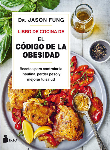 Libro de cocina de el código de la obesidad: Recetas para controlar la insulina, perder peso y mejorar tu salud, de Fung, Jason. Editorial Sirio, tapa blanda en español, 2020