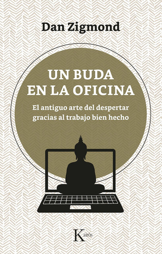 Un Buda En La Oficina: El antiguo arte del despertar gracias al trabajo bien hecho, de Zigmond, Dan. Editorial Editorial Kairos, tapa blanda en español, 2021