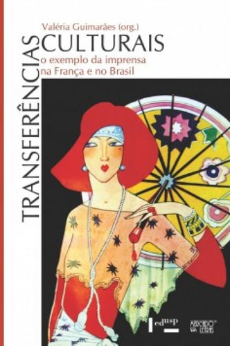 Transferências Culturais O Exemplo Da Imprensa Na França E No Brasil, De Valéria, Guimarães. Editora Mercado De Letras, Capa Mole Em Português