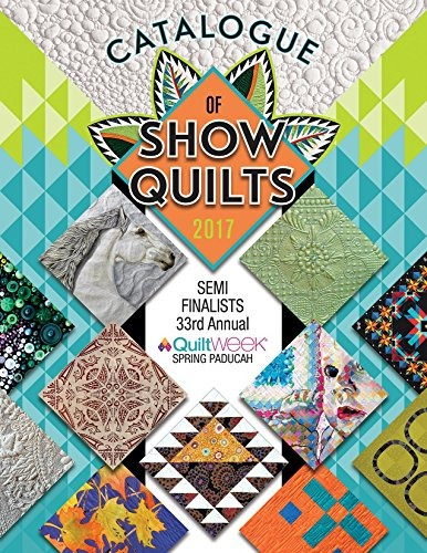 2017 Catalogue Of Show Quilts  33rd Paducah Aqs Quiltweek