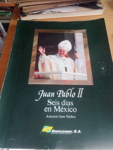 Juan Pablo Ii Seis Días En México - Antonio Isse Núñez