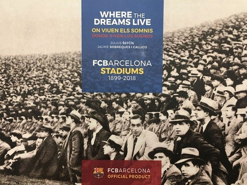 Fc Barcelona Stadiums 1899-2019 Donde Viven Los Sueños -...