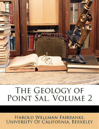 The Geology Of Point Sal, Volume 2, De Fairbanks, Harold Wellman., Vol. 2. Editorial Nabu Pr, Tapa Blanda En Inglés