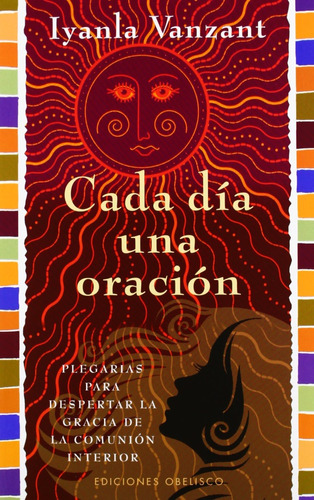 Cada día una oración: Plegarias para despertar la gracia de la comunión interior, de Vanzant, Iyanla. Editorial Ediciones Obelisco, tapa blanda en español, 2012