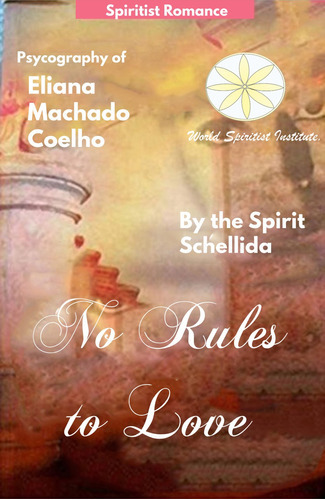 No Rules To Love, De By The Spiritschellida Y Otros. Editorial Worldspiritistinstitute.org, Tapa Blanda En Inglés, 2021
