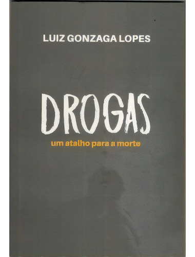 Drogas Um Atalho Para A Morte, De Luiz  Lopes Gonzaga. Editora Premius, Capa Mole Em Português