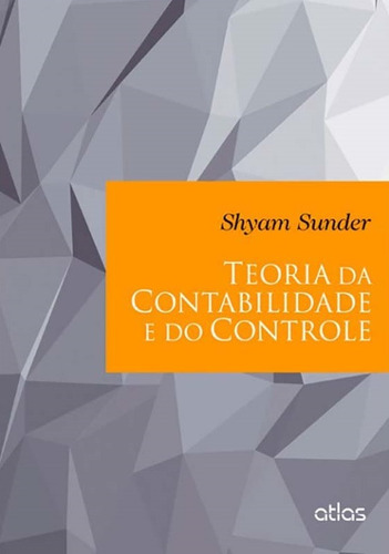 Teoria Da Contabilidade E Do Controle, de Sunder, Shyam. Editora Atlas Ltda., capa mole em português, 2014