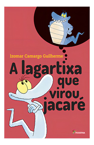 Lagartixa Que Virou Jacare, A 04 Ed: Lagartixa Que Virou Jacare, A 04 Ed, De Guilherme, Izomar Camargo. Editora Salamandra (moderna), Capa Mole Em Português
