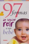 97 Formas Hacer Reir A Un Bebe - Aa.vv.
