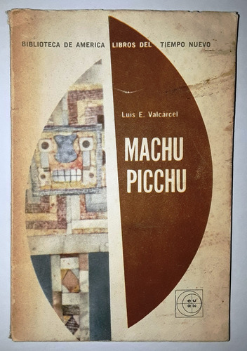 Machu Picchu, Luis Valcarcel (1ra Edición 1964)