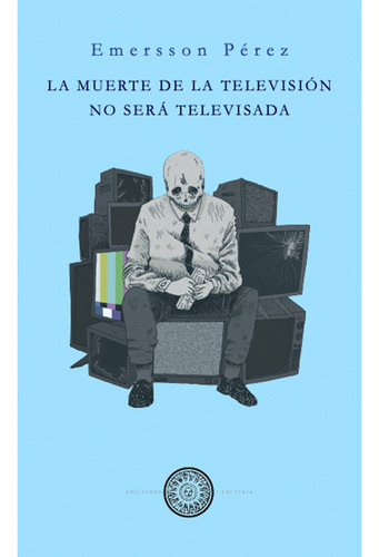 La Muerte De La Televisión No Será Televisada. Editorial Ediciones Filacteria En Español