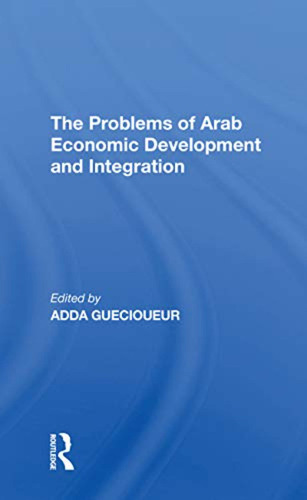 The Problems Of Arab Economic Development And Integration (e