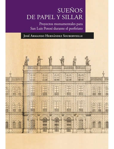 Sueños De Papel Y Sillar., De Hernandez Soubervielle, Jose Armando. Editorial El Colegio De San Luis En Español