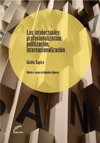 Intelectuales, Los: Profesionalizacion, Politizacion, Intena