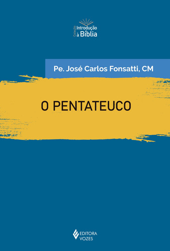 O Pentateuco: Introdução geral, de Fonsatti, Pe. José Carlos. Introdução à Bíblia Editorial Editora Vozes Ltda., capa mole em português, 2021