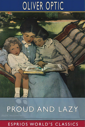 Proud And Lazy (esprios Classics): A Story For Little Folks, De Optic, Oliver. Editorial Blurb Inc, Tapa Blanda En Inglés