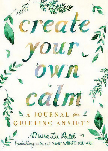 Create Your Own Calm : A Journal For Quieting Anxiety, De Meera Lee Patel. Editorial Penguin Putnam Inc, Tapa Blanda En Inglés