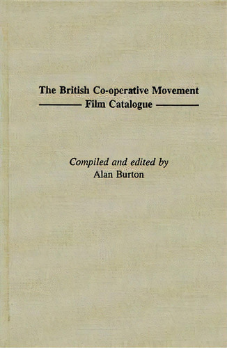 The British Co-operative Movement Film Catalogue, De Alan Burton. Editorial Abc Clio, Tapa Dura En Inglés