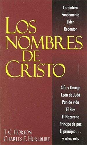 Los Nombres De Cristo T.c Horton Y Charles E. Hurlburt