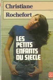 Christiane Rochefort: Les Petits Enfants Du Siecle