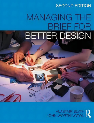 Managing The Brief For Better Design, De Alastair Blyth., Vol. 1. Editorial Taylor Francis Ltd, Tapa Blanda, Edición Second Edition En Inglés