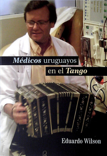 Médicos Uruguayos En El Tango - Eduardo Wilson
